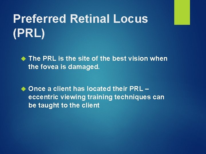 Preferred Retinal Locus (PRL) The PRL is the site of the best vision when