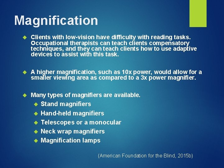 Magnification Clients with low-vision have difficulty with reading tasks. Occupational therapists can teach clients