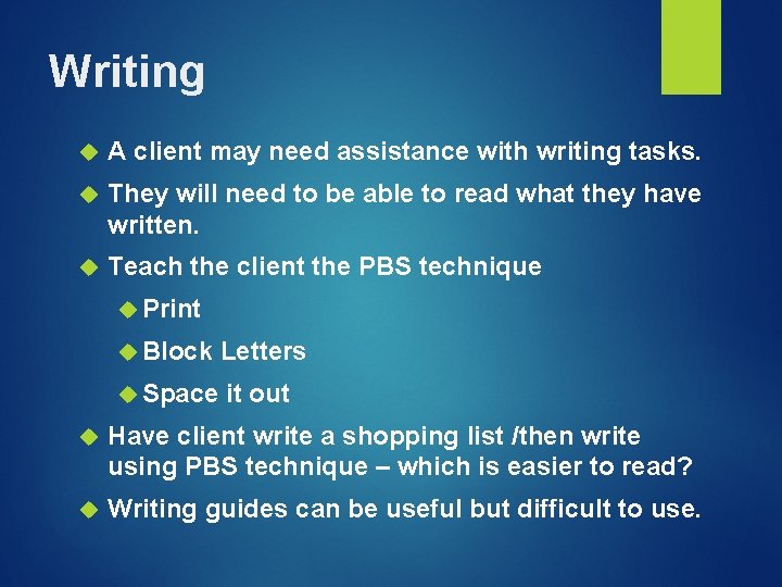 Writing A client may need assistance with writing tasks. They will need to be