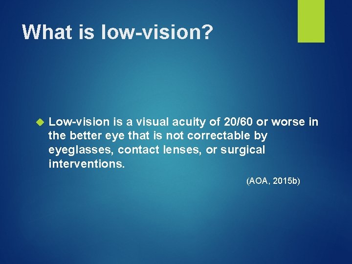 What is low-vision? Low-vision is a visual acuity of 20/60 or worse in the