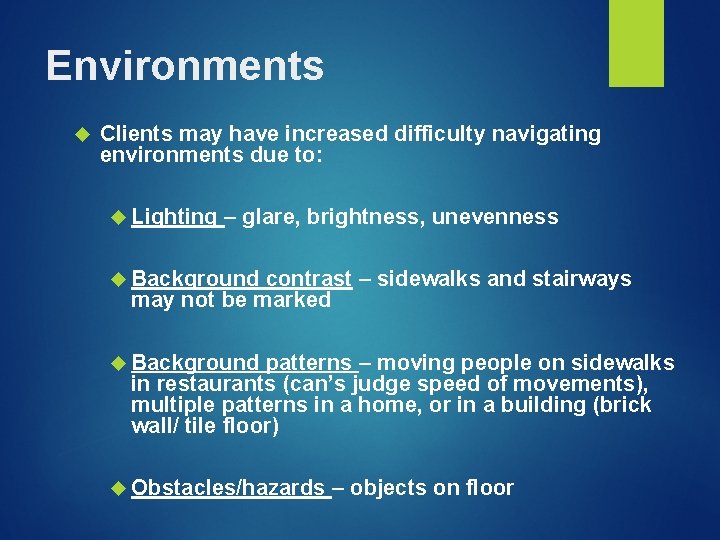 Environments Clients may have increased difficulty navigating environments due to: Lighting – glare, brightness,