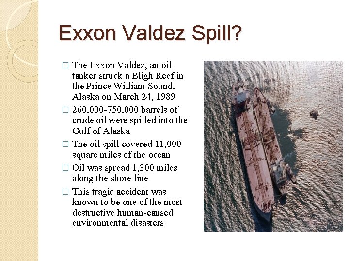 Exxon Valdez Spill? The Exxon Valdez, an oil tanker struck a Bligh Reef in