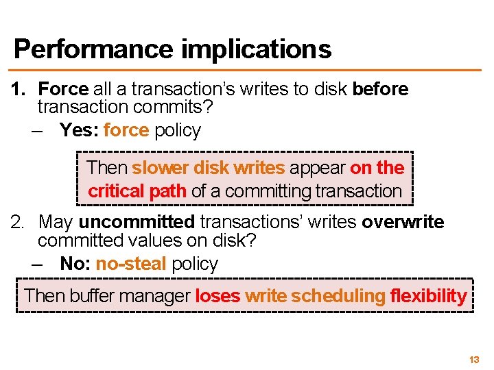 Performance implications 1. Force all a transaction’s writes to disk before transaction commits? –