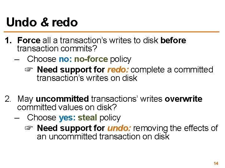 Undo & redo 1. Force all a transaction’s writes to disk before transaction commits?