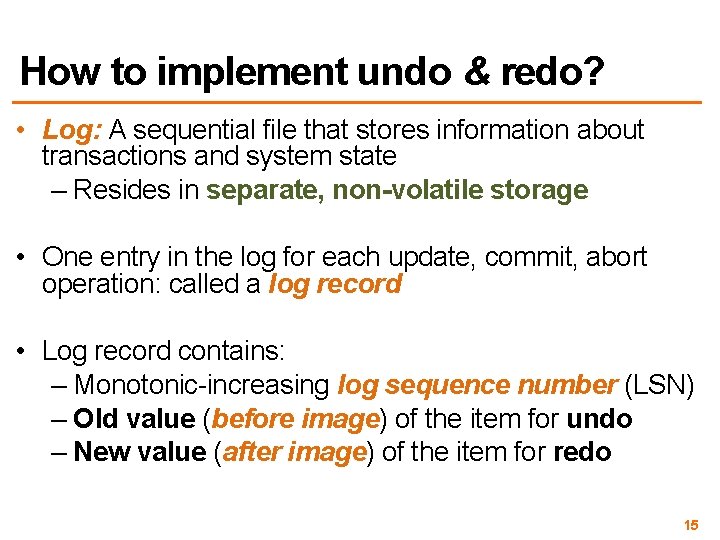 How to implement undo & redo? • Log: A sequential file that stores information