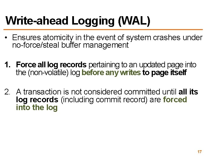 Write-ahead Logging (WAL) • Ensures atomicity in the event of system crashes under no-force/steal