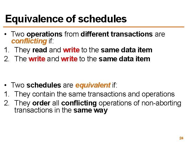 Equivalence of schedules • Two operations from different transactions are conflicting if: 1. They