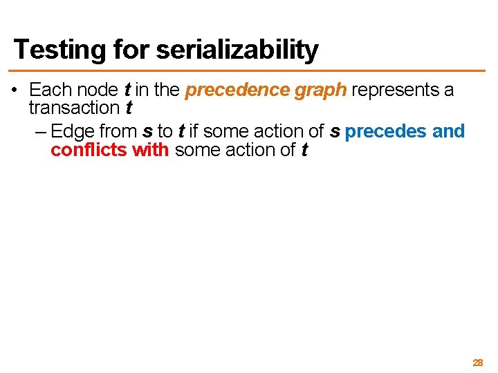 Testing for serializability • Each node t in the precedence graph represents a transaction