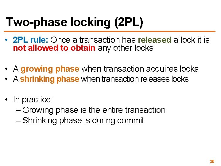 Two-phase locking (2 PL) • 2 PL rule: Once a transaction has released a