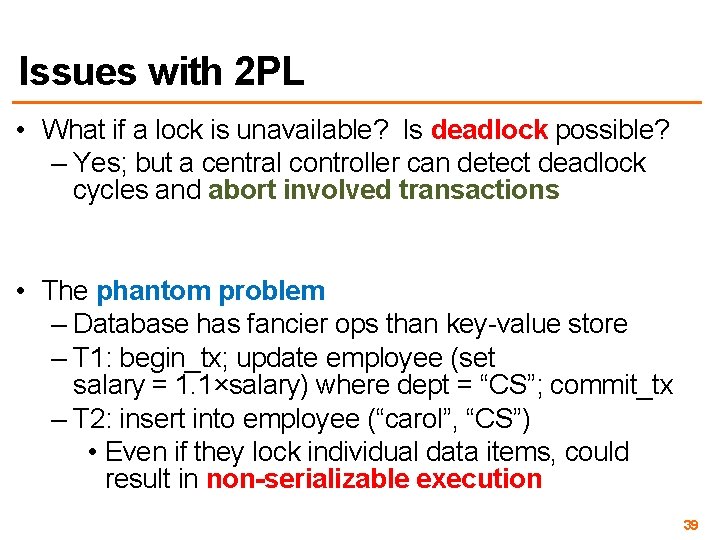 Issues with 2 PL • What if a lock is unavailable? Is deadlock possible?