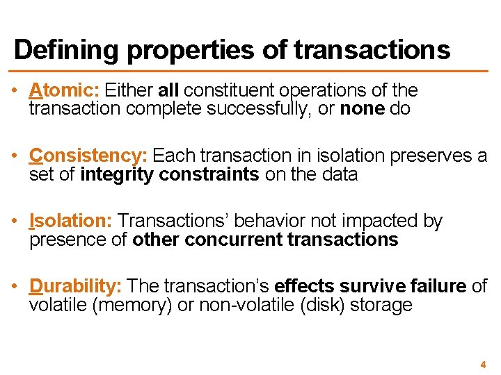 Defining properties of transactions • Atomic: Either all constituent operations of the transaction complete