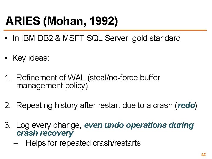 ARIES (Mohan, 1992) • In IBM DB 2 & MSFT SQL Server, gold standard