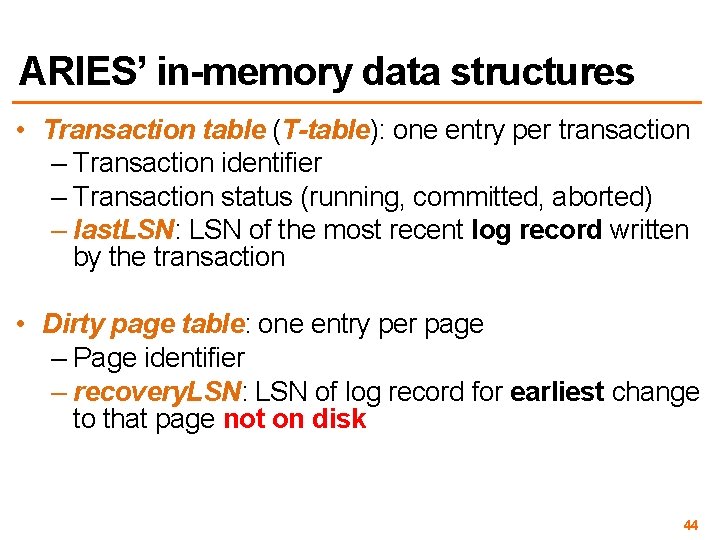 ARIES’ in-memory data structures • Transaction table (T-table): one entry per transaction – Transaction