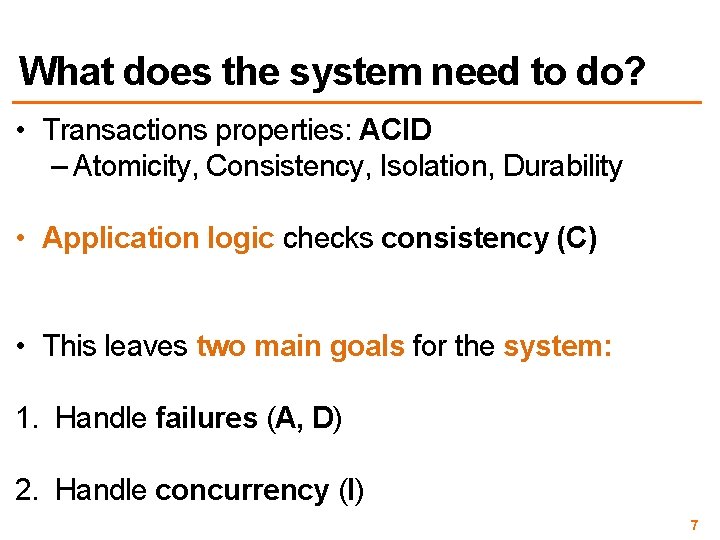 What does the system need to do? • Transactions properties: ACID – Atomicity, Consistency,