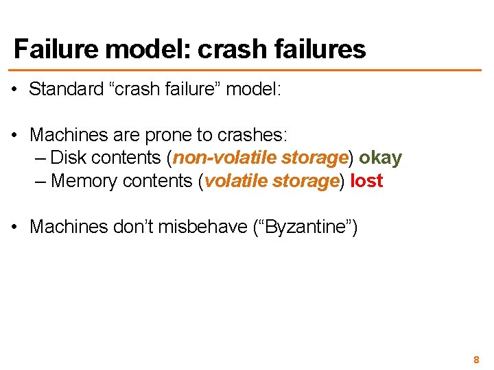 Failure model: crash failures • Standard “crash failure” model: • Machines are prone to