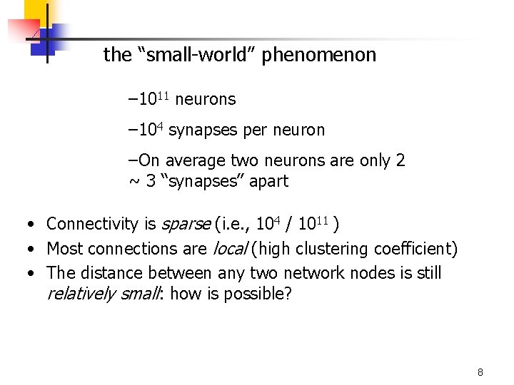 the “small-world” phenomenon – 1011 neurons – 104 synapses per neuron –On average two