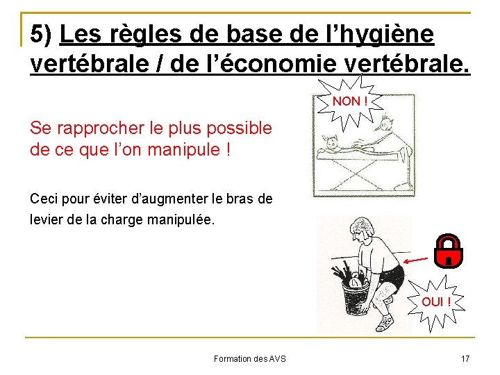 5) Les règles de base de l’hygiène vertébrale / de l’économie vertébrale. NON !