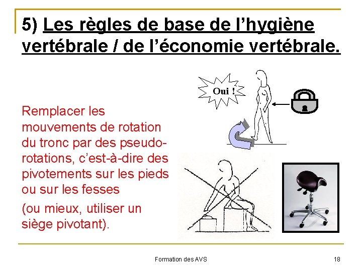 5) Les règles de base de l’hygiène vertébrale / de l’économie vertébrale. Oui !