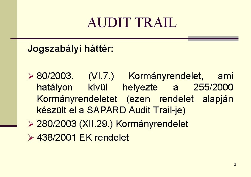 AUDIT TRAIL Jogszabályi háttér: Ø 80/2003. (VI. 7. ) Kormányrendelet, ami hatályon kívül helyezte