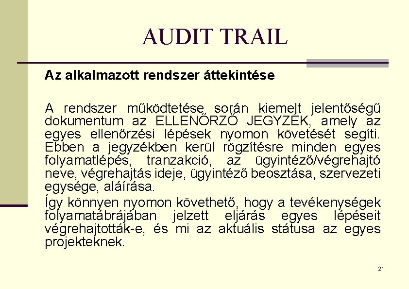 AUDIT TRAIL Az alkalmazott rendszer áttekintése A rendszer működtetése során kiemelt jelentőségű dokumentum az