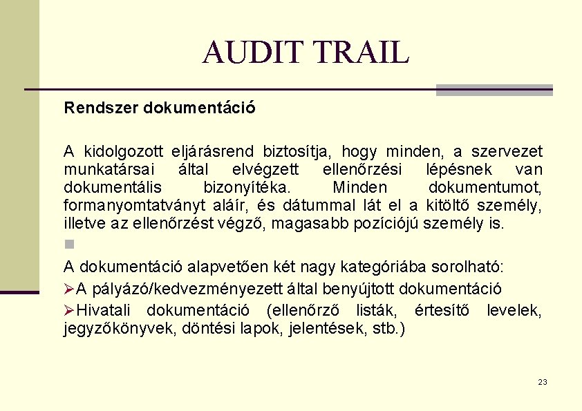 AUDIT TRAIL Rendszer dokumentáció A kidolgozott eljárásrend biztosítja, hogy minden, a szervezet munkatársai által