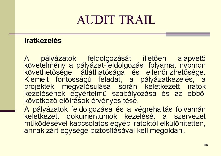 AUDIT TRAIL Iratkezelés A pályázatok feldolgozását illetően alapvető követelmény a pályázat-feldolgozási folyamat nyomon követhetősége,