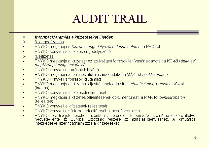 AUDIT TRAIL n Ø § § § Információáramlás a kifizetéseket illetően 3. engedélyezés PNYKO