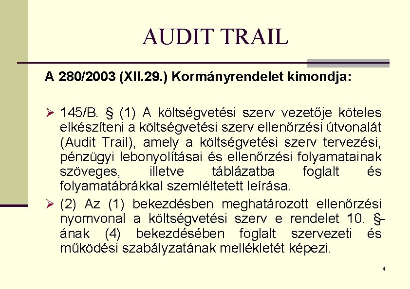 AUDIT TRAIL A 280/2003 (XII. 29. ) Kormányrendelet kimondja: Ø 145/B. § (1) A