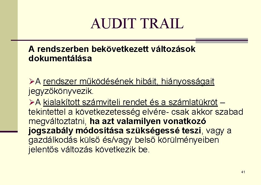 AUDIT TRAIL A rendszerben bekövetkezett változások dokumentálása ØA rendszer működésének hibáit, hiányosságait jegyzőkönyvezik. ØA