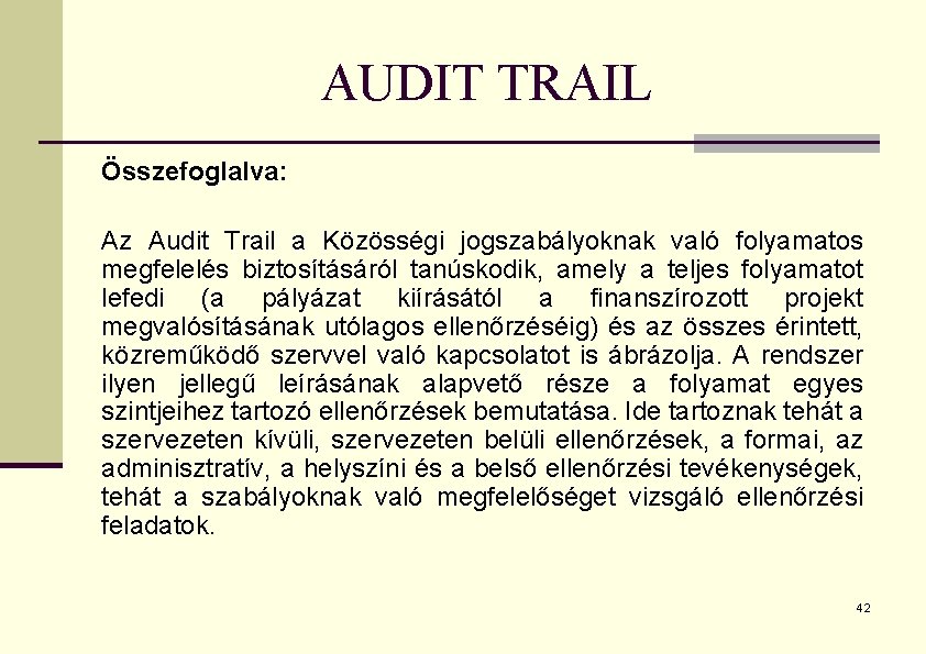 AUDIT TRAIL Összefoglalva: Az Audit Trail a Közösségi jogszabályoknak való folyamatos megfelelés biztosításáról tanúskodik,