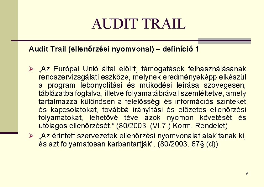 AUDIT TRAIL Audit Trail (ellenőrzési nyomvonal) – definíció 1 Ø „Az Európai Unió által