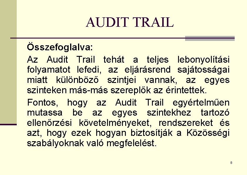 AUDIT TRAIL Összefoglalva: Az Audit Trail tehát a teljes lebonyolítási folyamatot lefedi, az eljárásrend