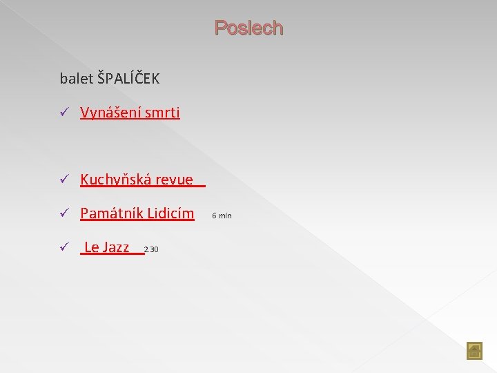 Poslech balet ŠPALÍČEK ü Vynášení smrti ü Kuchyňská revue ü Památník Lidicím ü Le