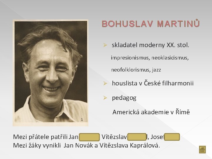 BOHUSLAV MARTINŮ Ø skladatel moderny XX. stol. impresionismus, neoklasicismus, neofolklorismus, jazz Ø houslista v