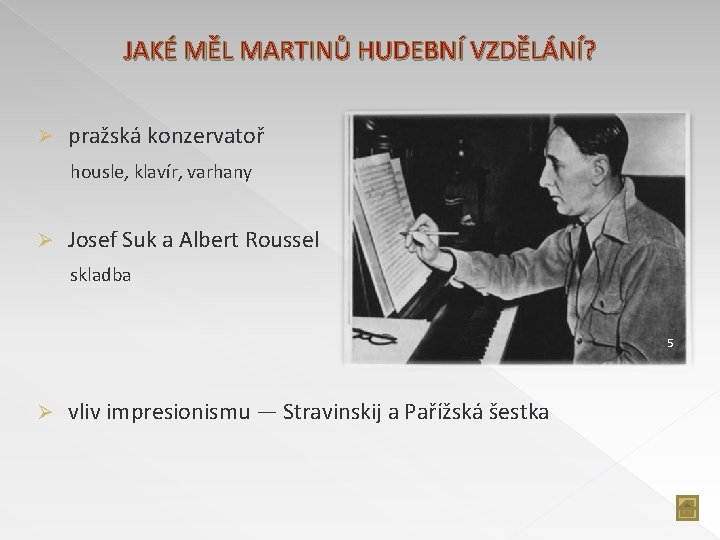 JAKÉ MĚL MARTINŮ HUDEBNÍ VZDĚLÁNÍ? Ø pražská konzervatoř housle, klavír, varhany Ø Josef Suk