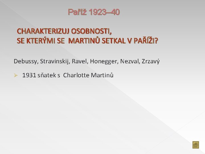 Paříž 1923– 40 CHARAKTERIZUJ OSOBNOSTI, SE KTERÝMI SE MARTINŮ SETKAL V PAŘÍŽI? Debussy, Stravinskij,