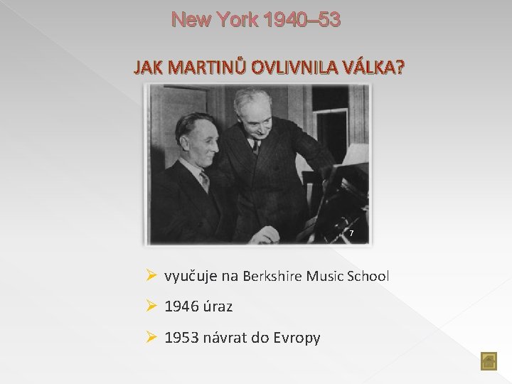 New York 1940– 53 JAK MARTINŮ OVLIVNILA VÁLKA? 7 Ø vyučuje na Berkshire Music