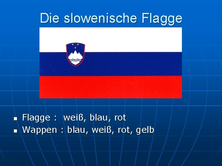 Die slowenische Flagge n n Flagge : weiß, blau, rot Wappen : blau, weiß,