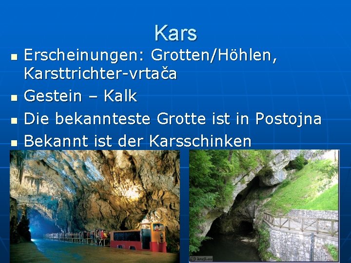 Kars n n Erscheinungen: Grotten/Höhlen, Karsttrichter-vrtača Gestein – Kalk Die bekannteste Grotte ist in