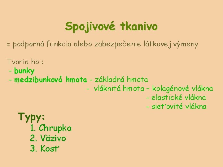 Spojivové tkanivo = podporná funkcia alebo zabezpečenie látkovej výmeny Tvoria ho : - bunky