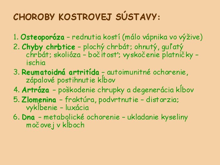 CHOROBY KOSTROVEJ SÚSTAVY: 1. Osteoporóza – rednutia kostí (málo vápnika vo výžive) 2. Chyby