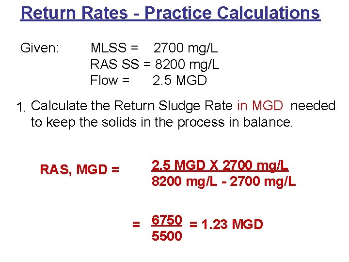 Return Rates - Practice Calculations Given: MLSS = 2700 mg/L RAS SS = 8200