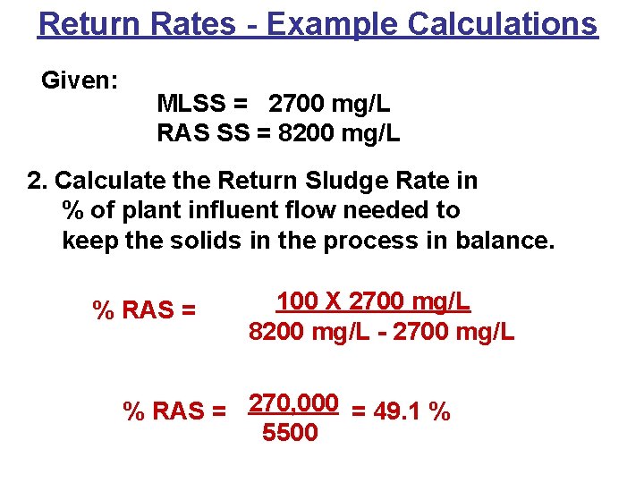 Return Rates - Example Calculations Given: MLSS = 2700 mg/L RAS SS = 8200