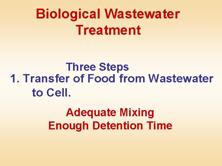 Biological Wastewater Treatment Three Steps 1. Transfer of Food from Wastewater to Cell. Adequate