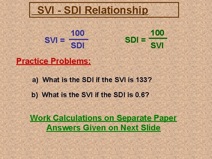 SVI - SDI Relationship SVI = 100 SDI = 100 SVI Practice Problems: a)