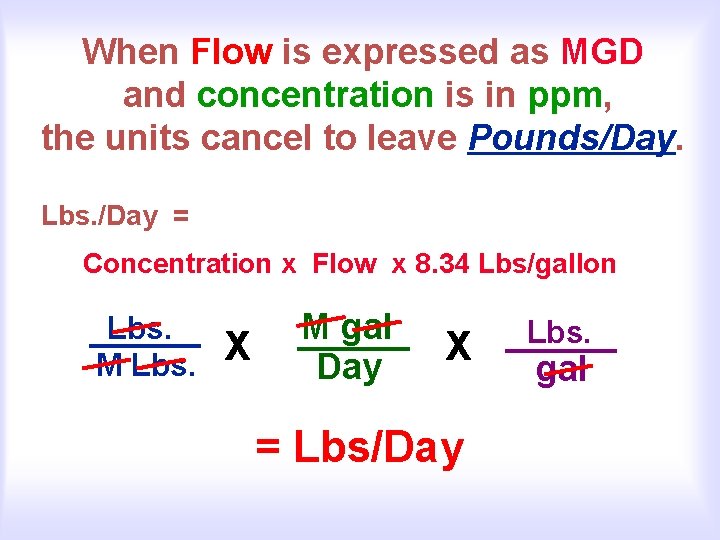 When Flow is expressed as MGD and concentration is in ppm, the units cancel