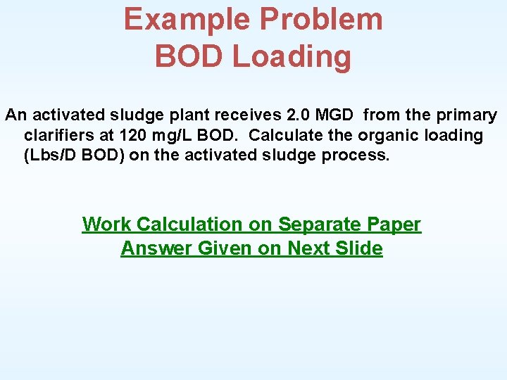 Example Problem BOD Loading An activated sludge plant receives 2. 0 MGD from the