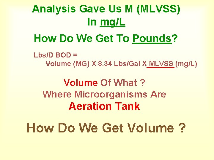 Analysis Gave Us M (MLVSS) In mg/L How Do We Get To Pounds? Lbs/D