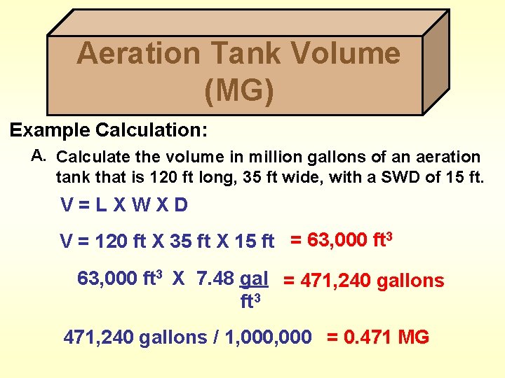 Aeration Tank Volume (MG) Example Calculation: A. Calculate the volume in million gallons of