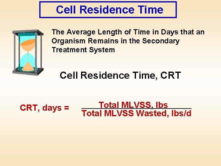Cell Residence Time The Average Length of Time in Days that an Organism Remains
